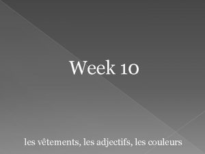 Week 10 les vtements les adjectifs les couleurs