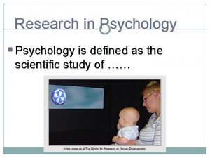 Research in Psychology Psychology is defined as the