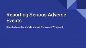 Reporting Serious Adverse Events Karasha Moodley Zanele Munyai