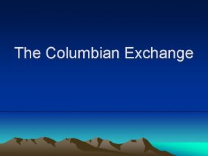 The Columbian Exchange What is the Columbian Exchange