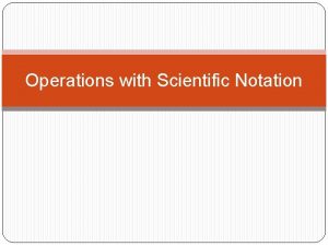 Operations with Scientific Notation Addition Subtraction 3 x