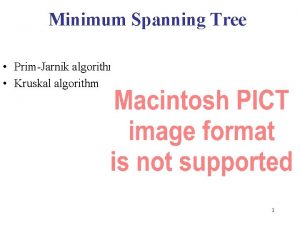 Minimum Spanning Tree PrimJarnik algorithm Kruskal algorithm 1