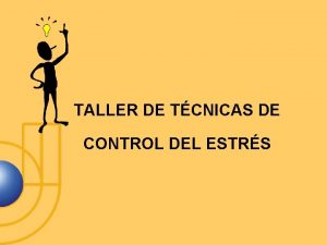 TALLER DE TCNICAS DE CONTROL DEL ESTRS ESTRS