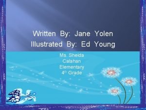 Written By Jane Yolen Illustrated By Ed Young