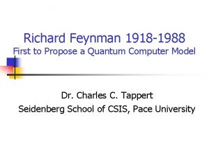 Richard Feynman 1918 1988 First to Propose a