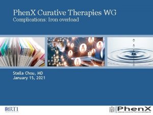 Phen X Curative Therapies WG Complications Iron overload