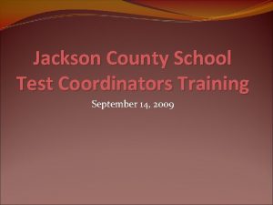 Jackson County School Test Coordinators Training September 14