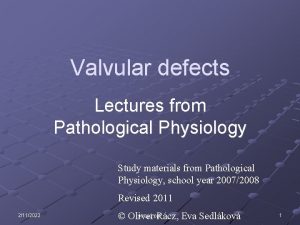 Valvular defects Lectures from Pathological Physiology Study materials