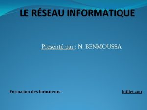 LE RSEAU INFORMATIQUE Prsent par N BENMOUSSA Formation