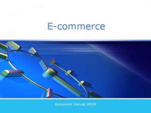 Ecommerce Semester Genap 2009 Introduction to Ecommerce Semester