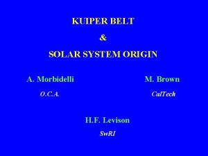KUIPER BELT SOLAR SYSTEM ORIGIN A Morbidelli M