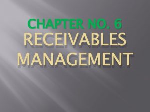 CHAPTER NO 6 RECEIVABLES MANAGEMENT RECEIVABLES MANAGEMENT A