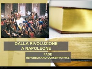 DALLA RIVOLUZIONE A NAPOLEONE FASE REPUBBLICANOCONSERVATRICE La fine