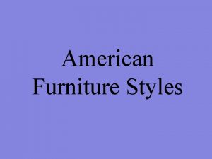 American Furniture Styles Early American Timeline 1620s American