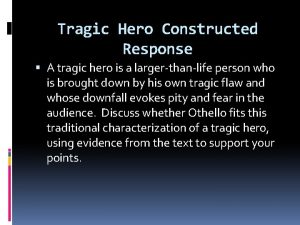 Tragic Hero Constructed Response A tragic hero is