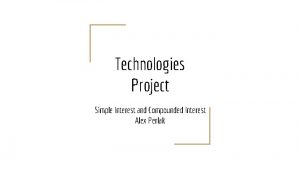 Technologies Project Simple Interest and Compounded Interest Alex