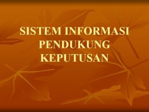 SISTEM INFORMASI PENDUKUNG KEPUTUSAN PENGERTIAN SPK n n