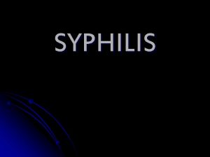 SYPHILIS SYPHILIS The term syphilis derived from poem