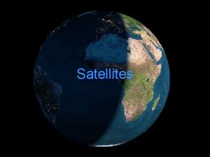 Satellites Satellites Overview History Launching of Satellites How