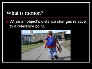 What is motion n When an objects distance