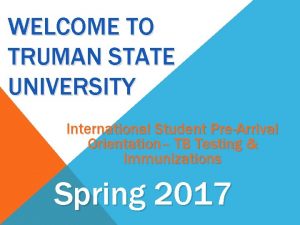 WELCOME TO TRUMAN STATE UNIVERSITY International Student PreArrival