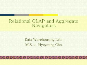 Relational OLAP and Aggregate Navigators Data Warehousing Lab