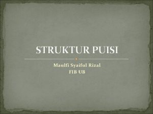 STRUKTUR PUISI Maulfi Syaiful Rizal FIB UB UNSUR