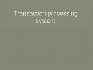 Transaction processing system Transaction processing system is a