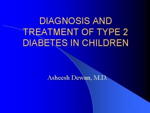 DIAGNOSIS AND TREATMENT OF TYPE 2 DIABETES IN