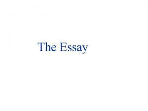 The Essay INTRODUCTION Make sure you mention 3