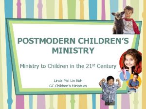 POSTMODERN CHILDRENS MINISTRY Ministry to Children in the