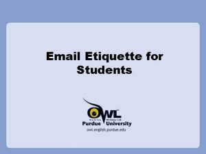 Email Etiquette for Students Why is Email Etiquette