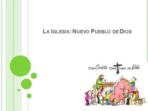 LA IGLESIA NUEVO PUEBLO DE DIOS OBJETIVO Conocer