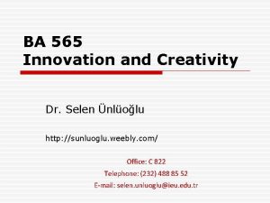 BA 565 Innovation and Creativity Dr Selen nlolu