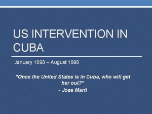 US INTERVENTION IN CUBA January 1898 August 1898