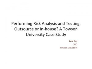 Performing Risk Analysis and Testing Outsource or Inhouse