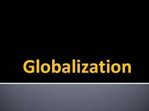 Globalization Entrance Slip How do you think that