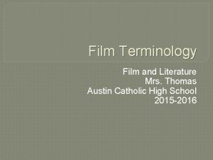 Film Terminology Film and Literature Mrs Thomas Austin