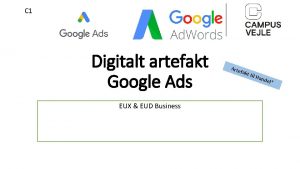 C 1 Digitalt artefakt Google Ads EUX EUD