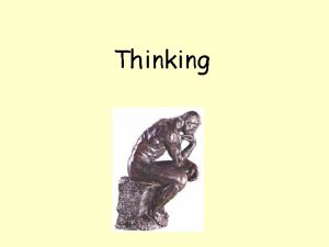 Thinking Cognition Another term for thinking knowing and