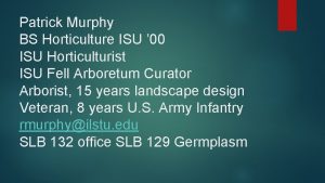 Patrick Murphy BS Horticulture ISU 00 ISU Horticulturist