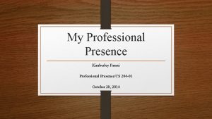 My Professional Presence Kimberley Faraci Professional PresenceCS 204