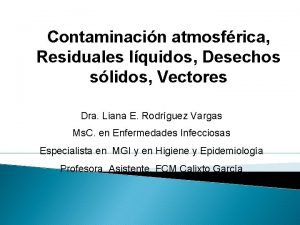 Contaminacin atmosfrica Residuales lquidos Desechos slidos Vectores Dra