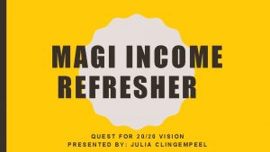 MAGI INCOME REFRESHER QUEST FOR 2020 VISION PRESENTED