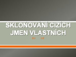 SKLOOVN CIZCH JMEN VLASTNCH SLOVANSK PJMEN sklouj se