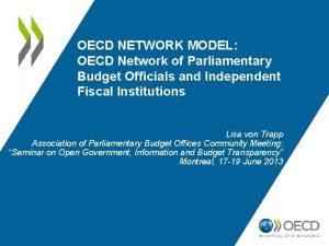 OECD NETWORK MODEL OECD Network of Parliamentary Budget