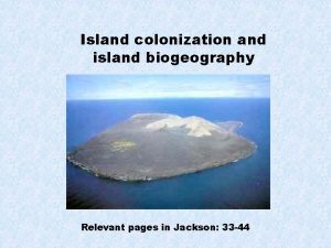 Island colonization and island biogeography Relevant pages in