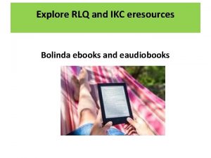 Explore RLQ and IKC eresources Bolinda ebooks and