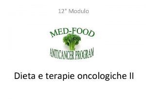 12 Modulo Dieta e terapie oncologiche II Argomenti