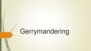 Gerrymandering Todays Objective After todays lesson students will